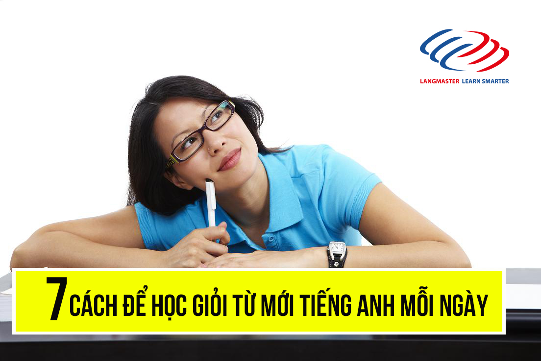 7 Cách để học giỏi từ mới tiếng Anh mỗi ngày