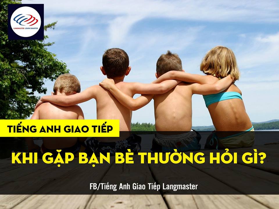 10 câu giao tiếp tiếng Anh hàng ngày khi gặp lại bạn