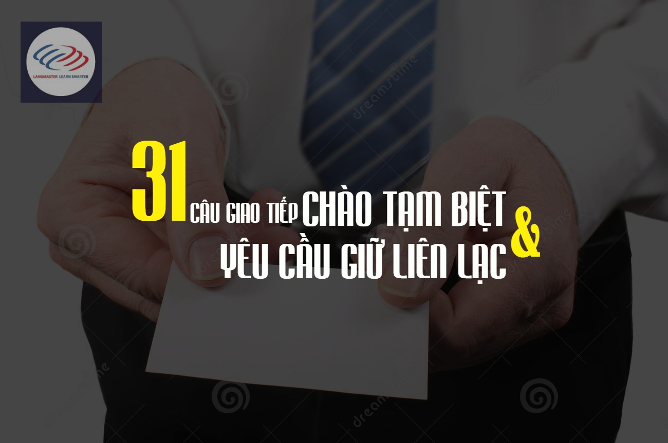 31 câu giao tiếp chào tạm biệt và yêu cầu giữ liên lạc