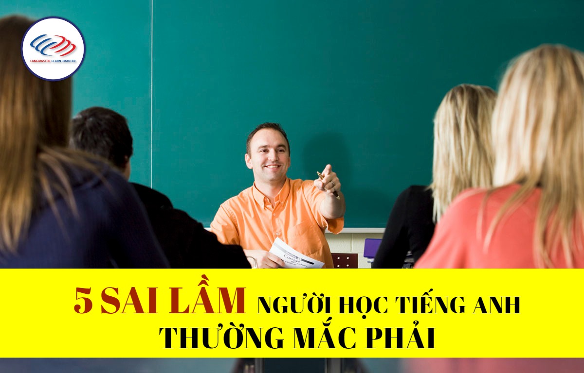 5 sai lầm người học tiếng Anh thường mắc phải