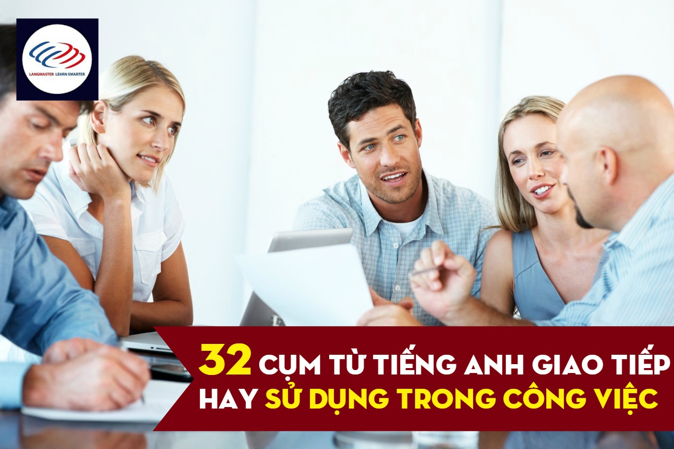 32 cụm từ tiếng Anh giao tiếp hay sử dụng trong công việc