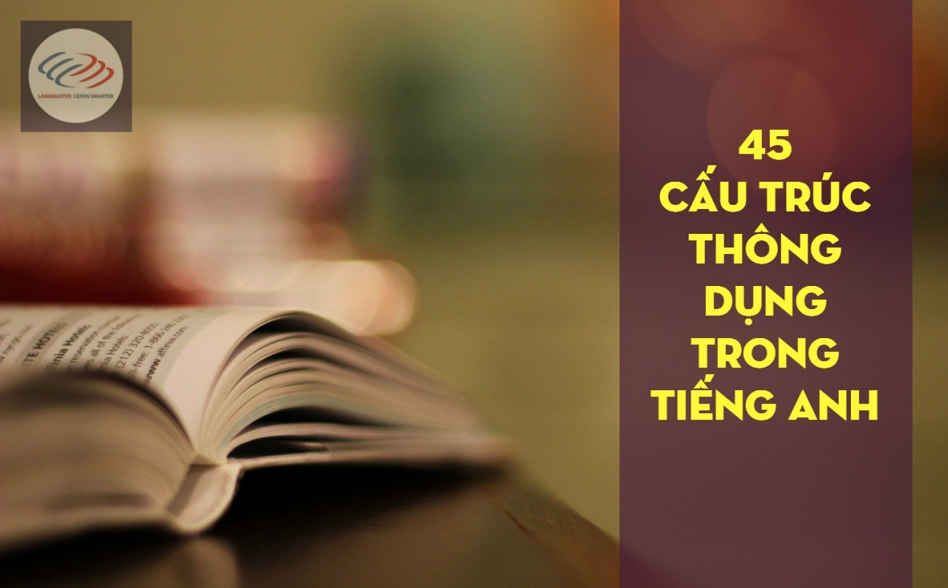 45 cấu trúc thông dụng trong tiếng Anh