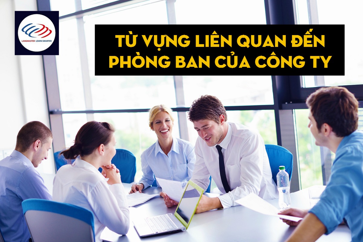 Từ vựng liên quan đến phòng ban của công ty