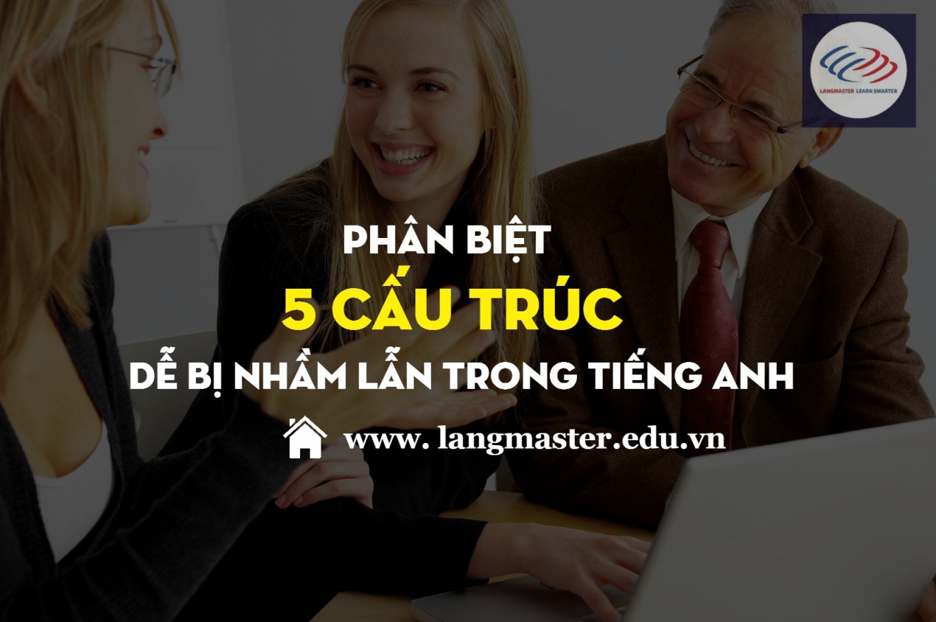 Phân biệt 5 cấu trúc dễ nhầm lẫn trong tiếng Anh