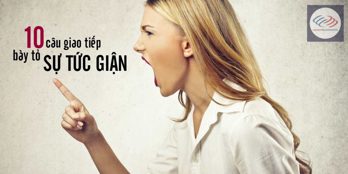 10 cấu giao tiếp bày tỏ sự tức giận