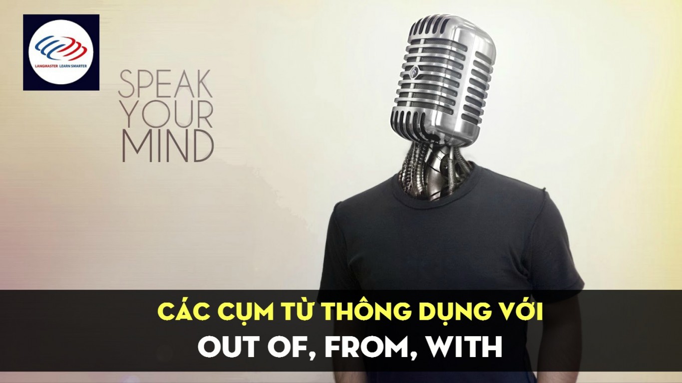 Các cụm từ thông dụng với Out Of, From, With