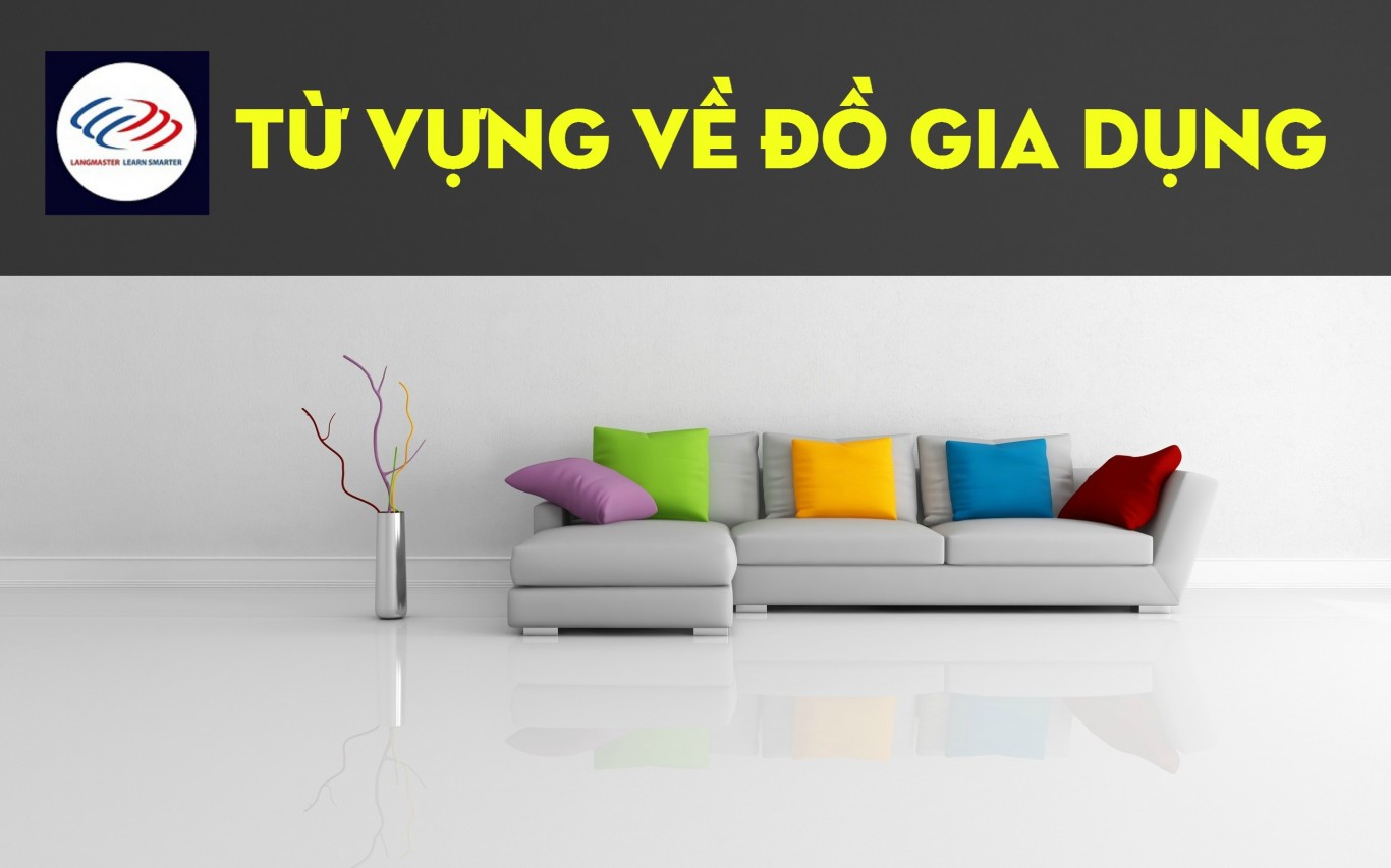 Từ vựng về "đồ gia dụng"