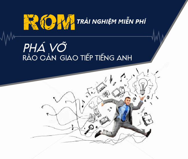 ROM - Phá vỡ rào cản giao tiếp tiếng Anh