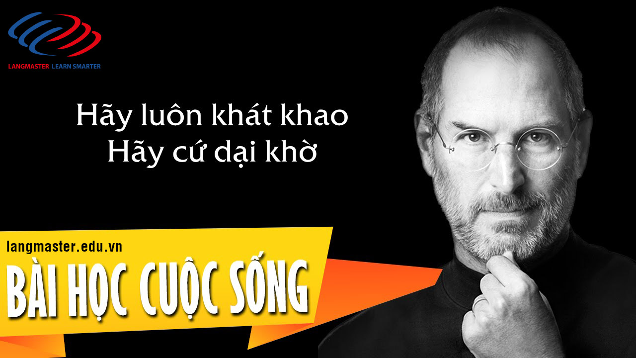 Steve Jobs : Khi ta còn trẻ hãy cứ  khát khao và khờ dại