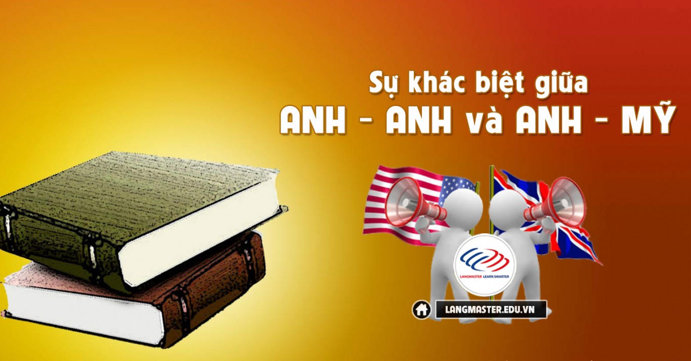 Sự khác biệt giữa Anh Anh và Anh Mỹ