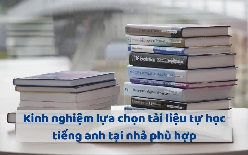 CHIA SẺ KINH NGHIỆM LỰA CHỌN TÀI LIỆU TỰ HỌC TIẾNG ANH TẠI NHÀ