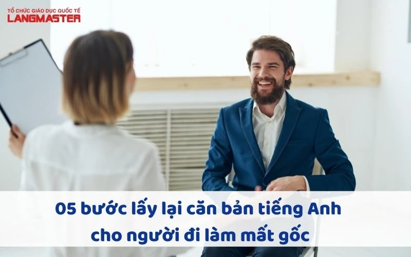 05 BƯỚC LẤY LẠI CĂN BẢN TIẾNG ANH CHO NGƯỜI ĐI LÀM MẤT GỐC