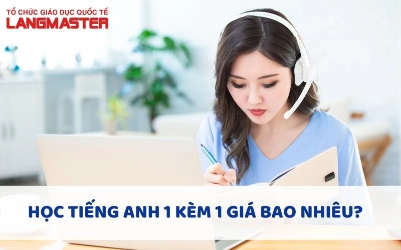 HỌC TIẾNG ANH 1 KÈM 1 GIÁ BAO NHIÊU?