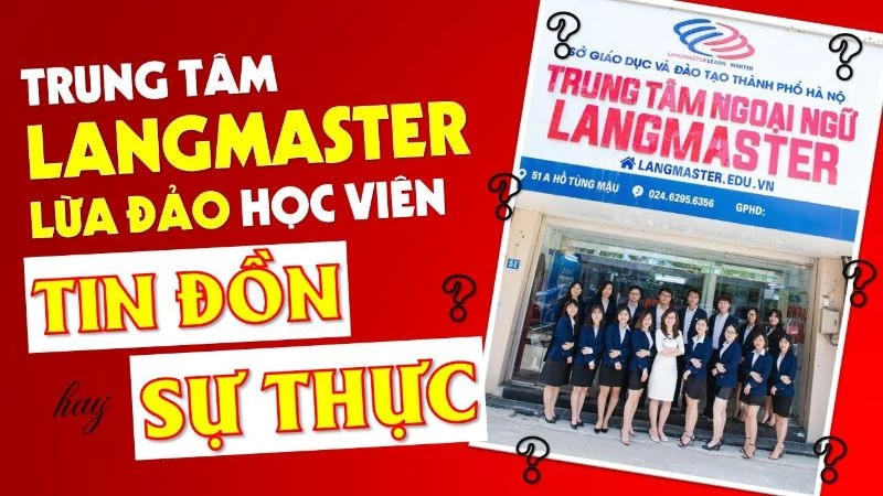 LANGMASTER ĐÍNH CHÍNH VỀ NHỮNG THÔNG TIN LỪA ĐẢO VÔ CĂN CỨ TRÊN INTERNET