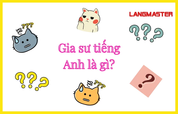 Gia sư tiếng Anh là gì? 3 mẹo chọn trung tâm tiếng Anh hữu ích