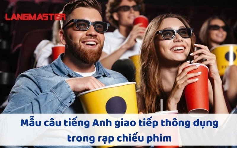 Mẫu câu tiếng Anh giao tiếp thông dụng trong rạp chiếu phim