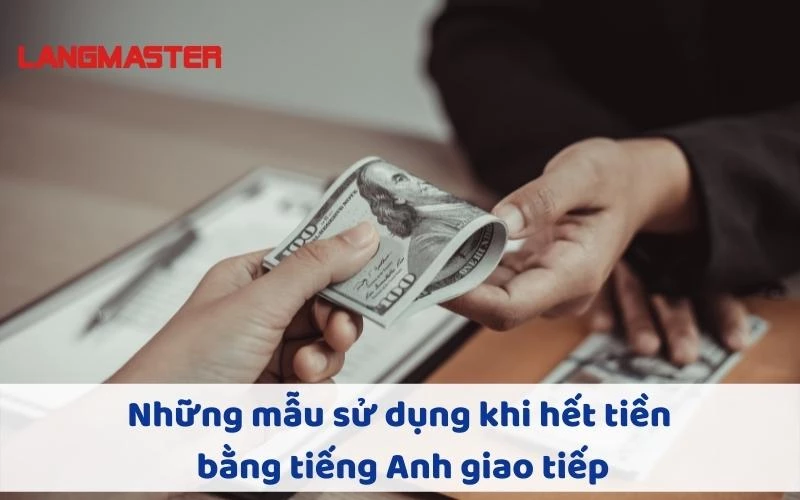 Những mẫu sử dụng khi hết tiền bằng tiếng Anh giao tiếp