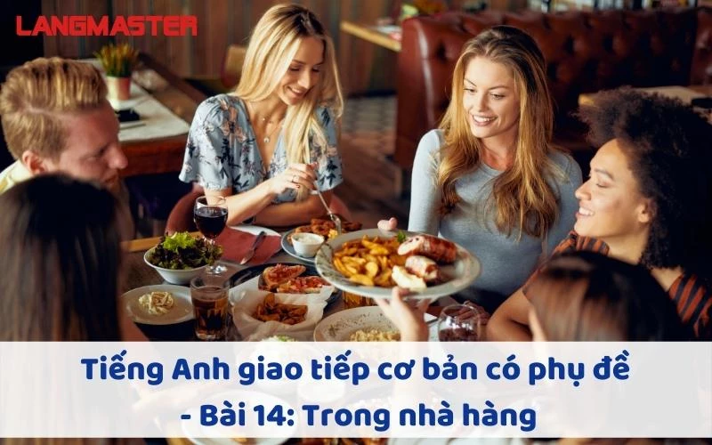 TIẾNG ANH GIAO TIẾP CHO NGƯỜI MỚI BẮT ĐẦU BÀI 14: TRONG NHÀ HÀNG