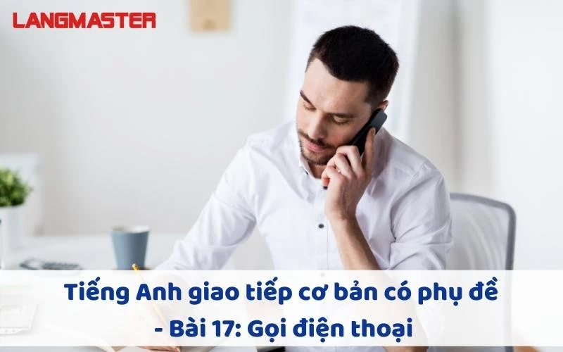 Tiếng Anh giao tiếp cơ bản có phụ đề - Bài 17: Gọi điện thoại