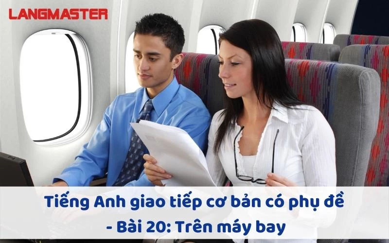 TIẾNG ANH GIAO TIẾP CHO NGƯỜI MỚI BẮT ĐẦU -  BÀI 20: TRÊN MÁY BAY