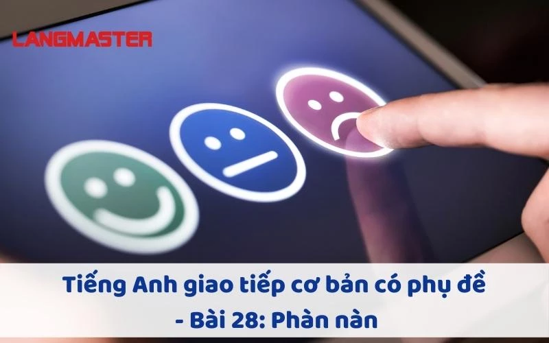 TIẾNG ANH GIAO TIẾP CHO NGƯỜI MỚI BẮT ĐẦU - BÀI 28: PHÀN NÀN