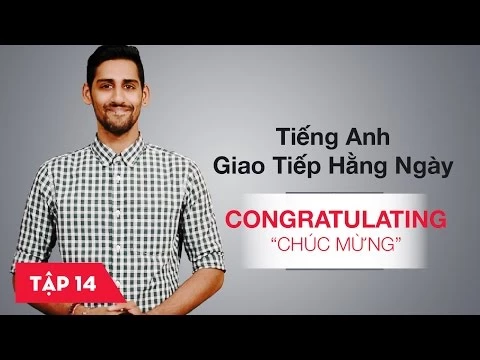 Tiếng Anh giao tiếp cơ bản hàng ngày - Bài 14: Congratulating - Chúc mừng