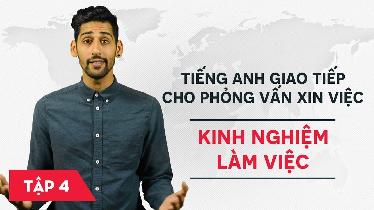 Tiếng Anh giao tiếp cho phỏng vấn xin việc - Bài 4: Kinh nghiệm làm việc