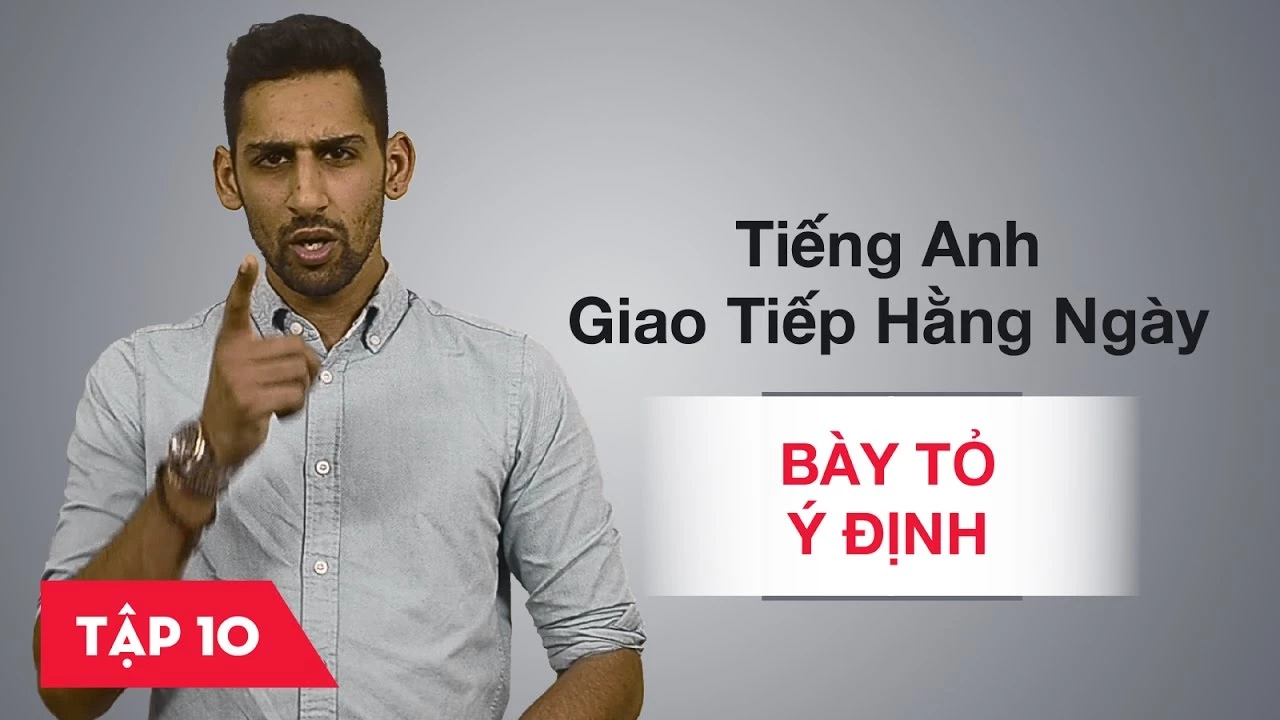 Tiếng Anh giao tiếp cơ bản hàng ngày - Bài 10: Bày tỏ ý định