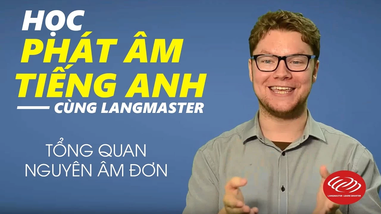 BÀI 1: PHÁT ÂM TIẾNG ANH - CÁCH PHÁT ÂM NGUYÊN ÂM ĐƠN