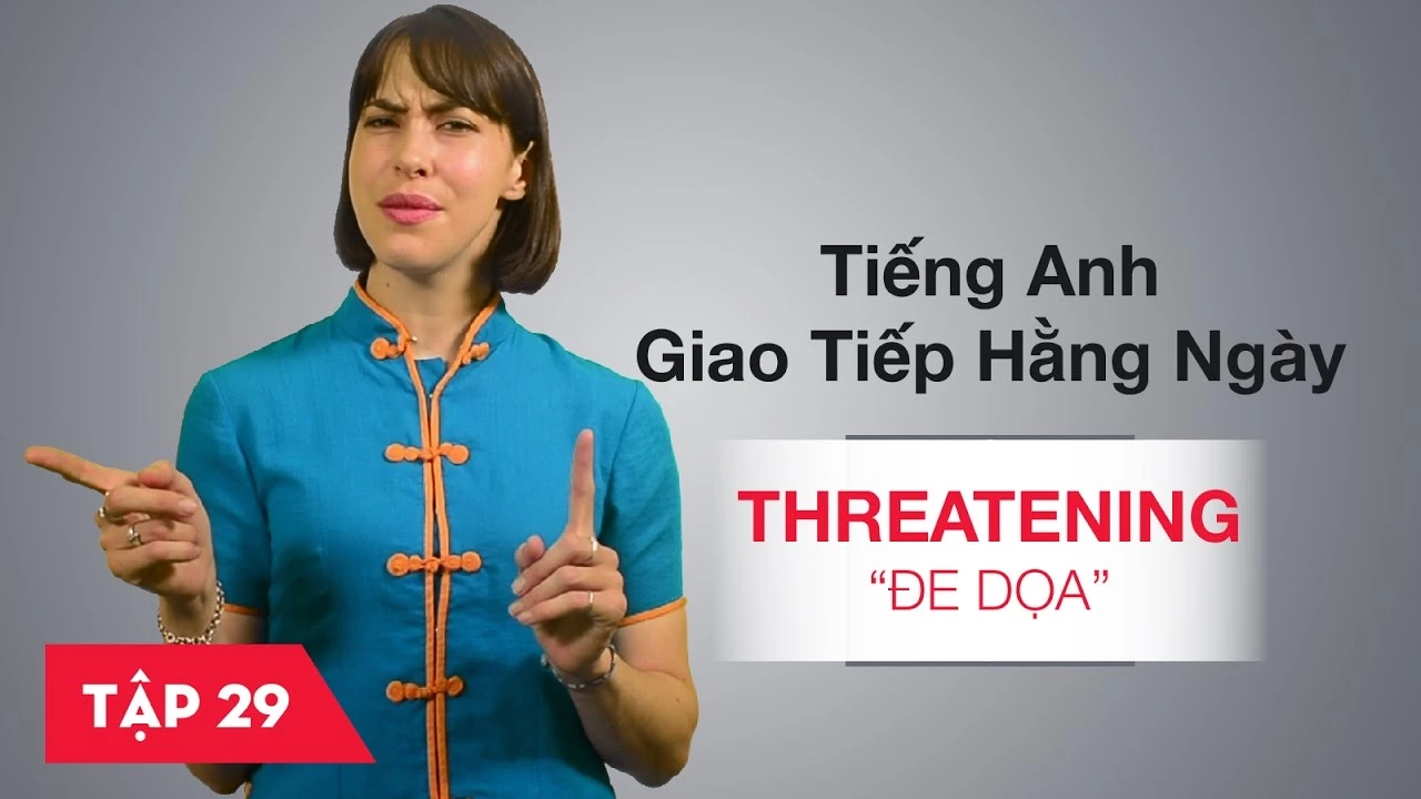 Tiếng Anh giao tiếp cơ bản hàng ngày - Bài 29: Threatening - Đe doạ