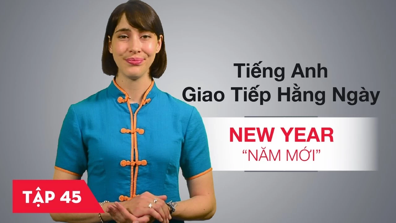 Tiếng Anh giao tiếp cơ bản hàng ngày - Bài 45: New Year - Năm mới