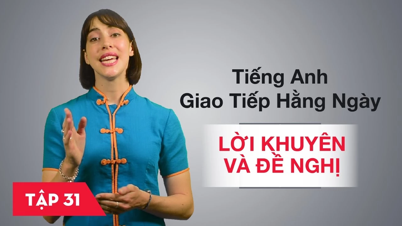 Tiếng Anh giao tiếp cơ bản hàng ngày - Bài 31: Lời khuyên và đề nghị