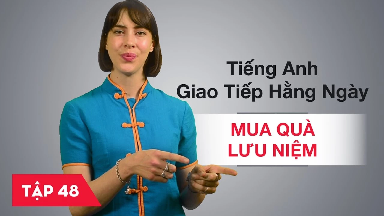 Tiếng Anh giao tiếp cơ bản hàng ngày - Bài 48: Mua quà lưu niệm