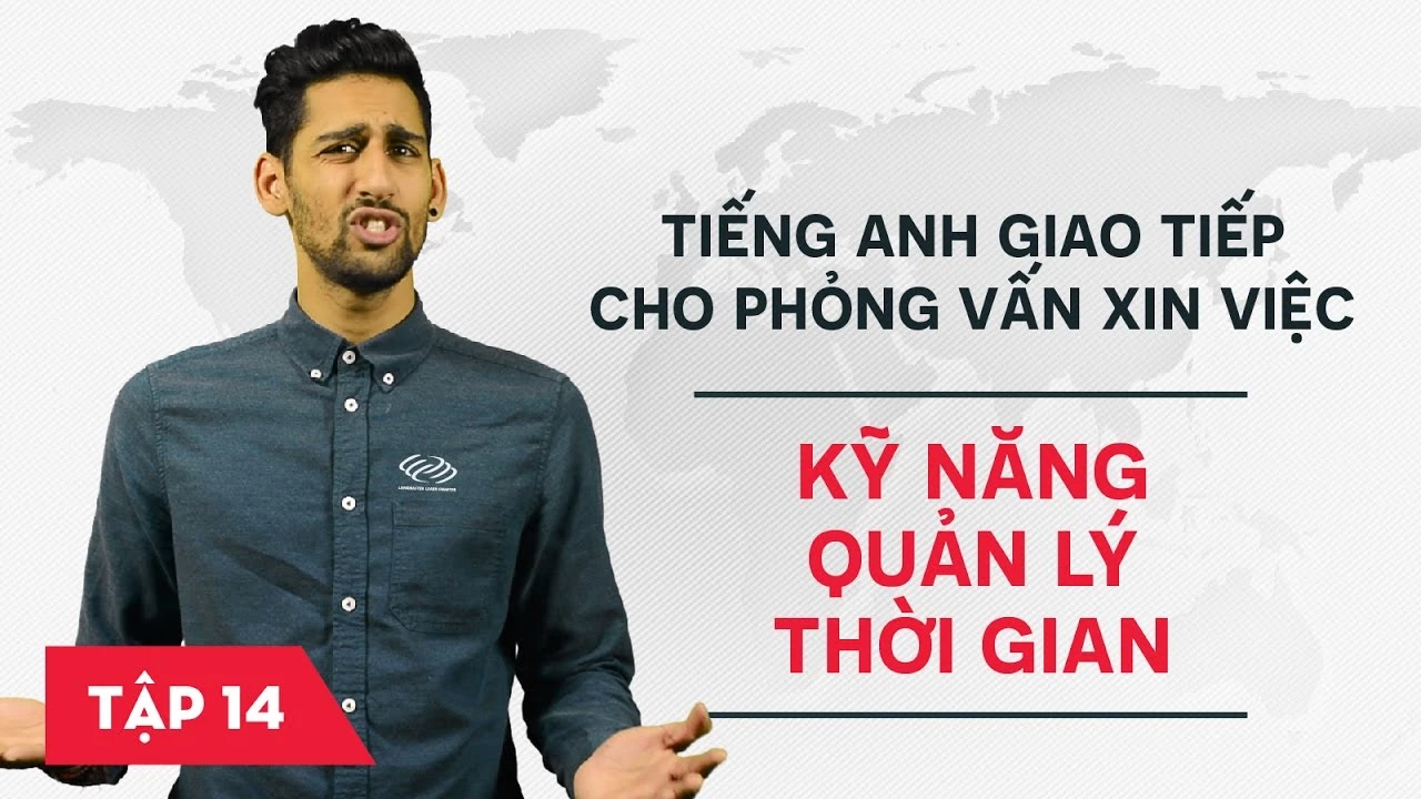 Tiếng Anh giao tiếp cho phỏng vấn xin việc - Bài 14: Kỹ năng quản lý thời gian