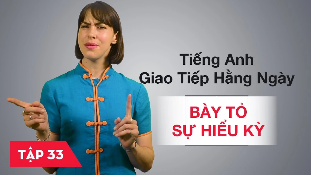 Tiếng Anh giao tiếp cơ bản hàng ngày - Bài 33: Bày tỏ sự hiếu kỳ