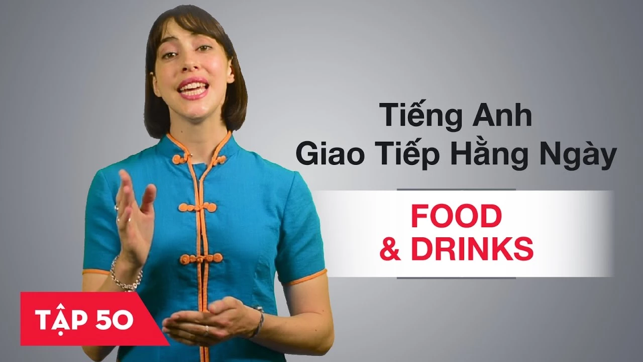 Tiếng Anh giao tiếp cơ bản hàng ngày - Bài 50: Food and drinks