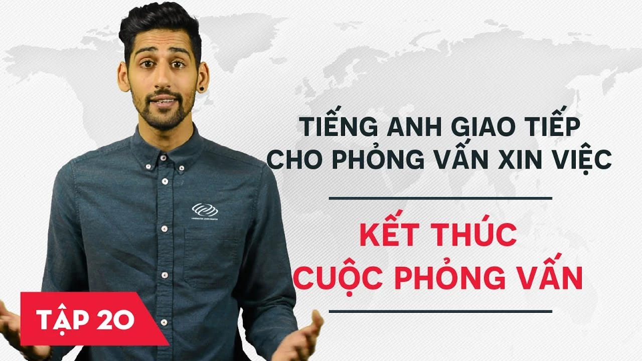 Tiếng Anh giao tiếp cho phỏng vấn xin việc - Bài 20: Kết thúc cuộc phỏng vấn