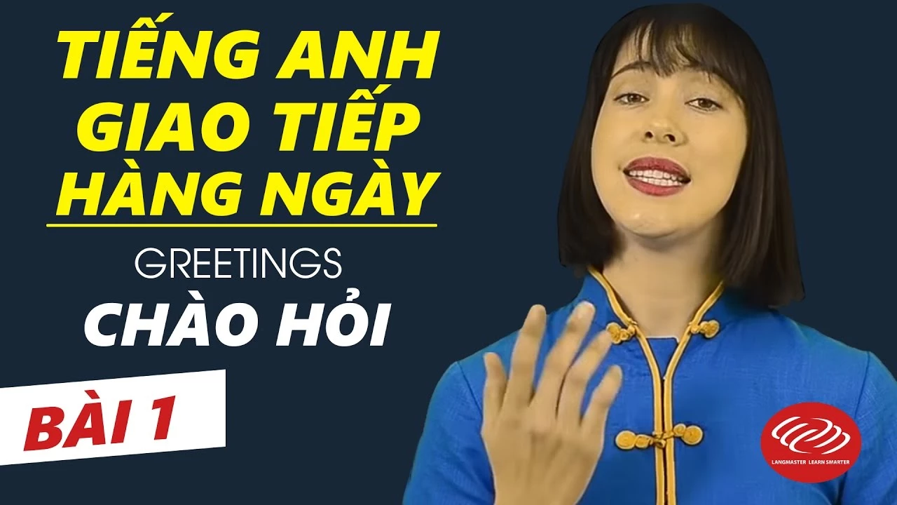 Tiếng Anh giao tiếp cơ bản hàng ngày - Bài 1: Chào hỏi