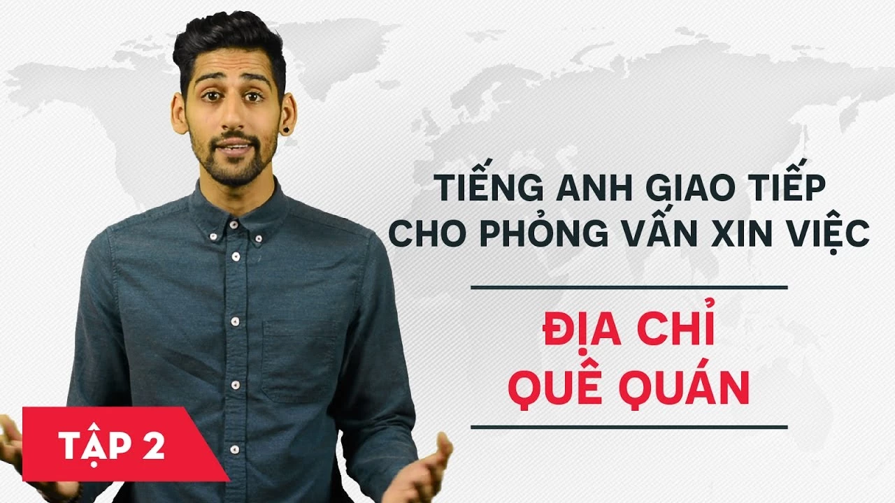 Tiếng Anh giao tiếp cho phỏng vấn xin việc - Bài 2: Địa chỉ và quê quán