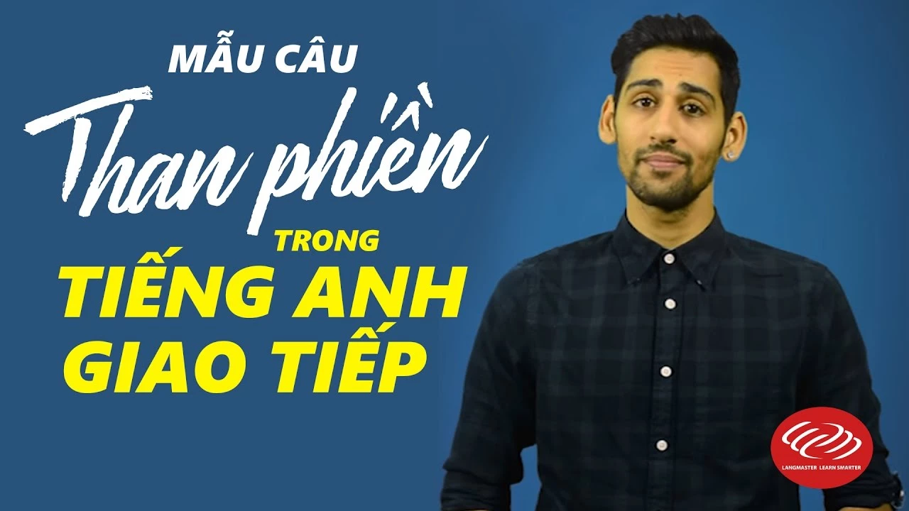 Tiếng Anh giao tiếp cơ bản hàng ngày - Bài 7:  Than phiền