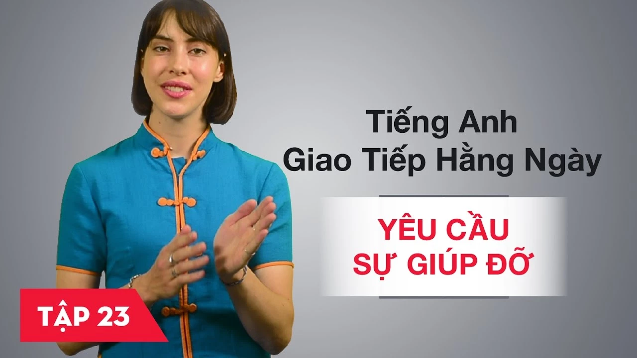 Tiếng Anh giao tiếp cơ bản hàng ngày - Bài 23: Yêu cầu giúp đỡ