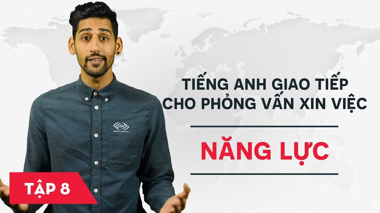 Tiếng Anh giao tiếp cho phỏng vấn xin việc - Bài 8: Năng lực