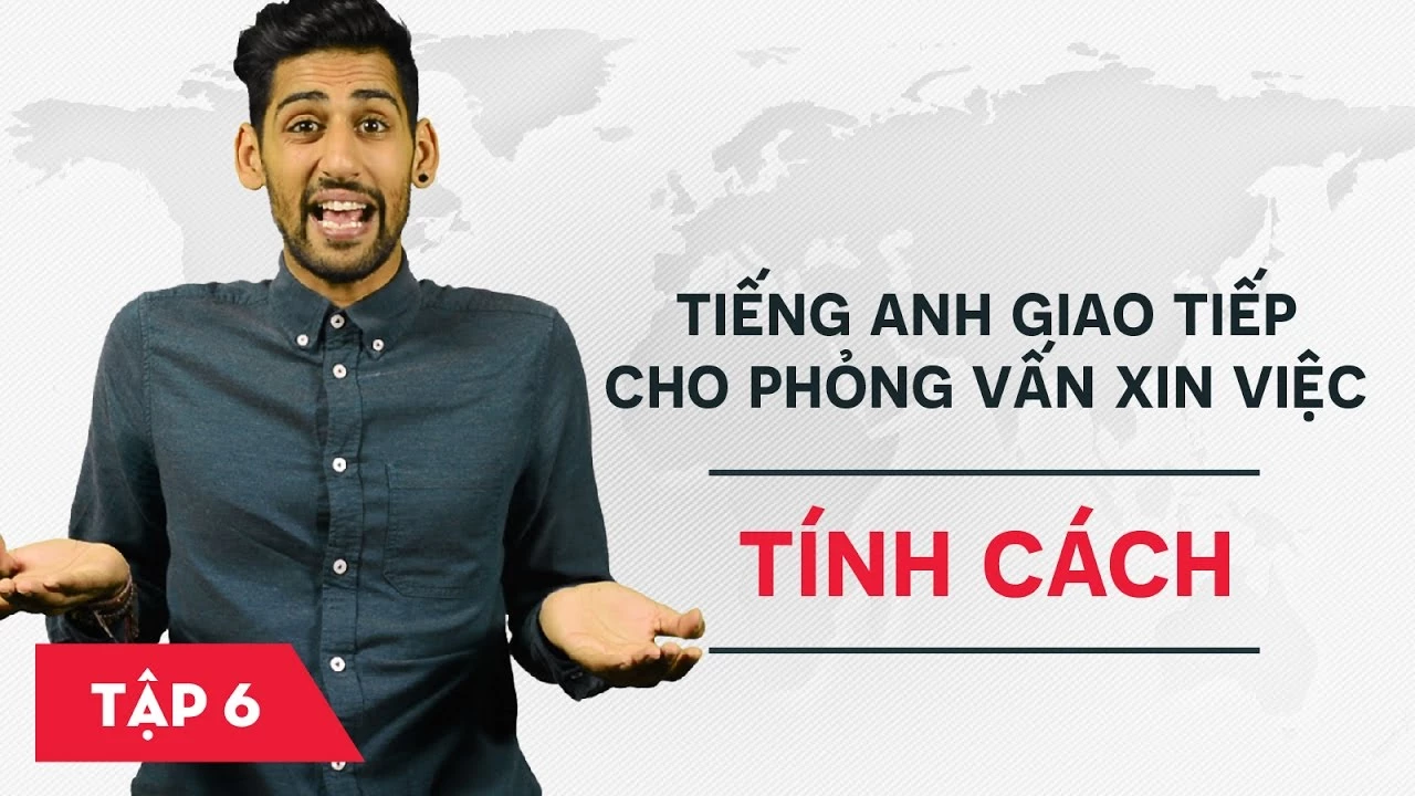 Tiếng Anh giao tiếp cho phỏng vấn xin việc - Bài 6: Tính cách