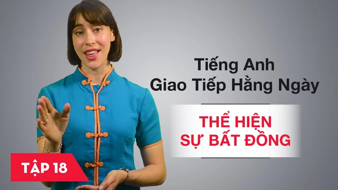 Tiếng Anh giao tiếp cơ bản hàng ngày - Bài 18: Thể hiện sự bất đồng