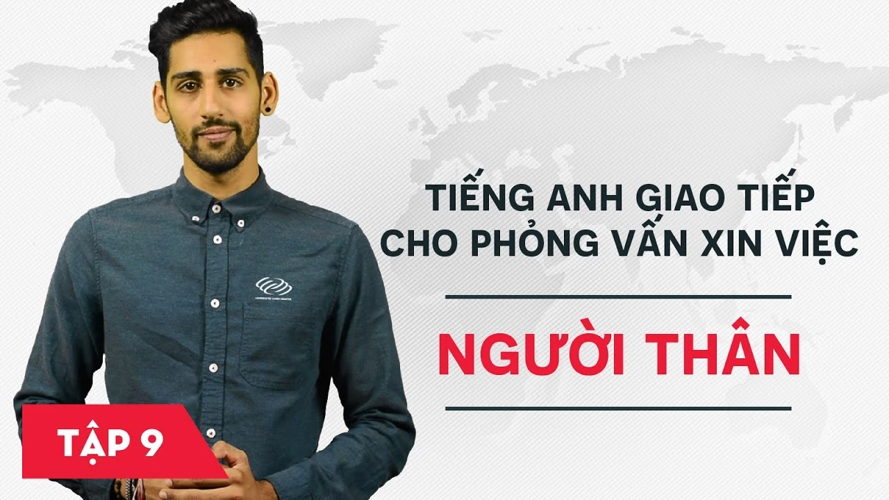 Tiếng Anh giao tiếp cho phỏng vấn xin việc - Bài 9: Người thân