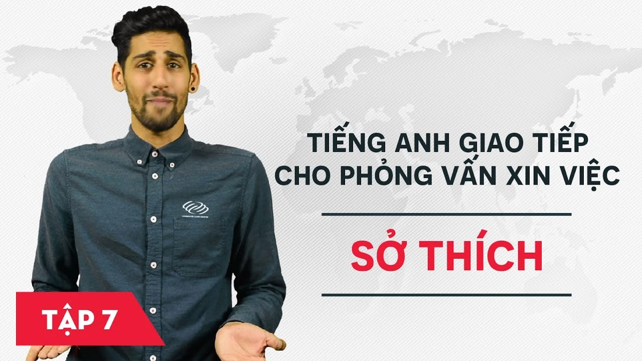 Tiếng Anh giao tiếp cho phỏng vấn xin việc - Bài 7: Sở thích