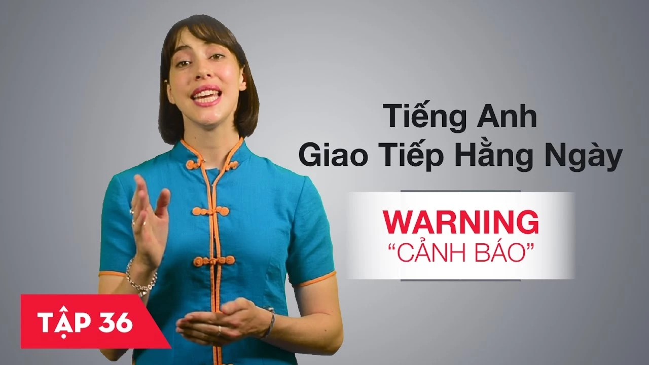 Tiếng Anh giao tiếp cơ bản hàng ngày - Bài 36: Warning - Cảnh báo