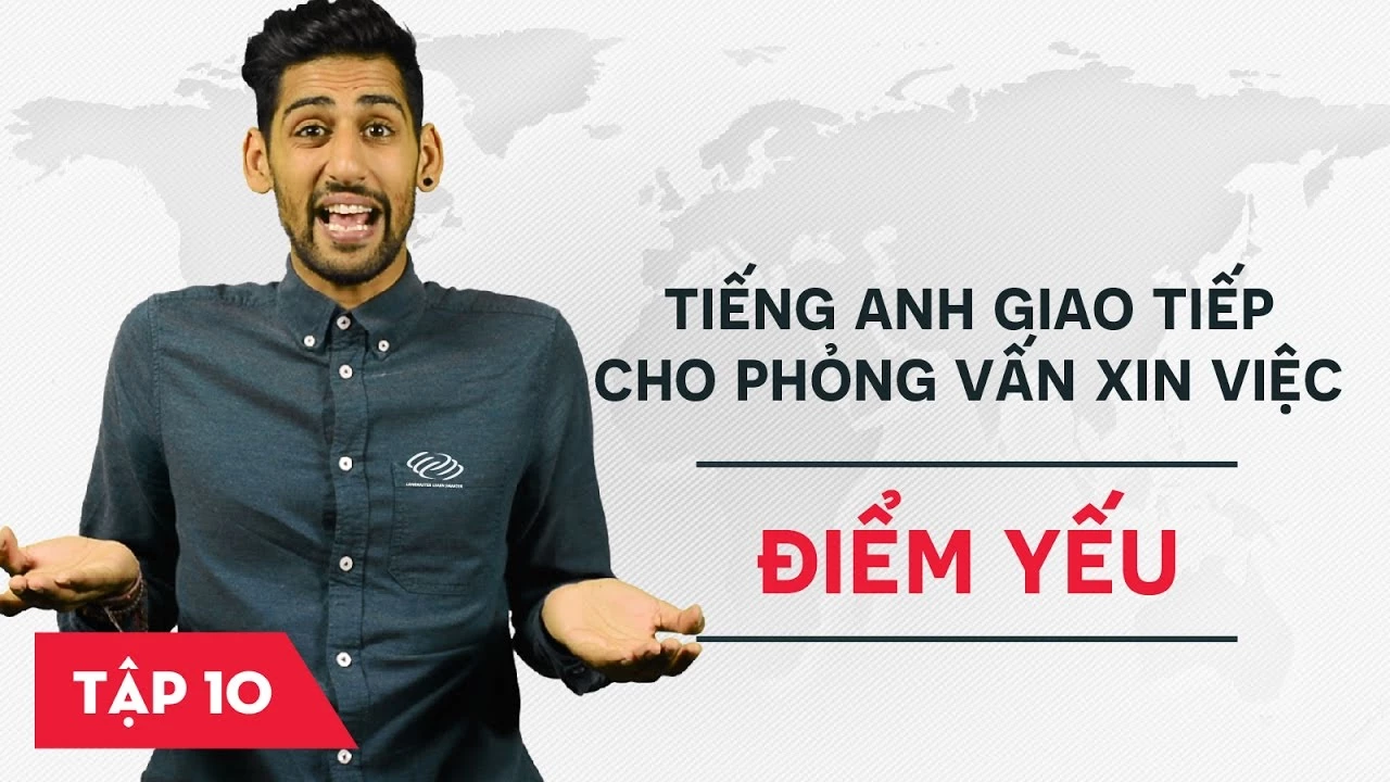 Tiếng Anh giao tiếp cho phỏng vấn xin việc - Bài 10: Điểm yếu