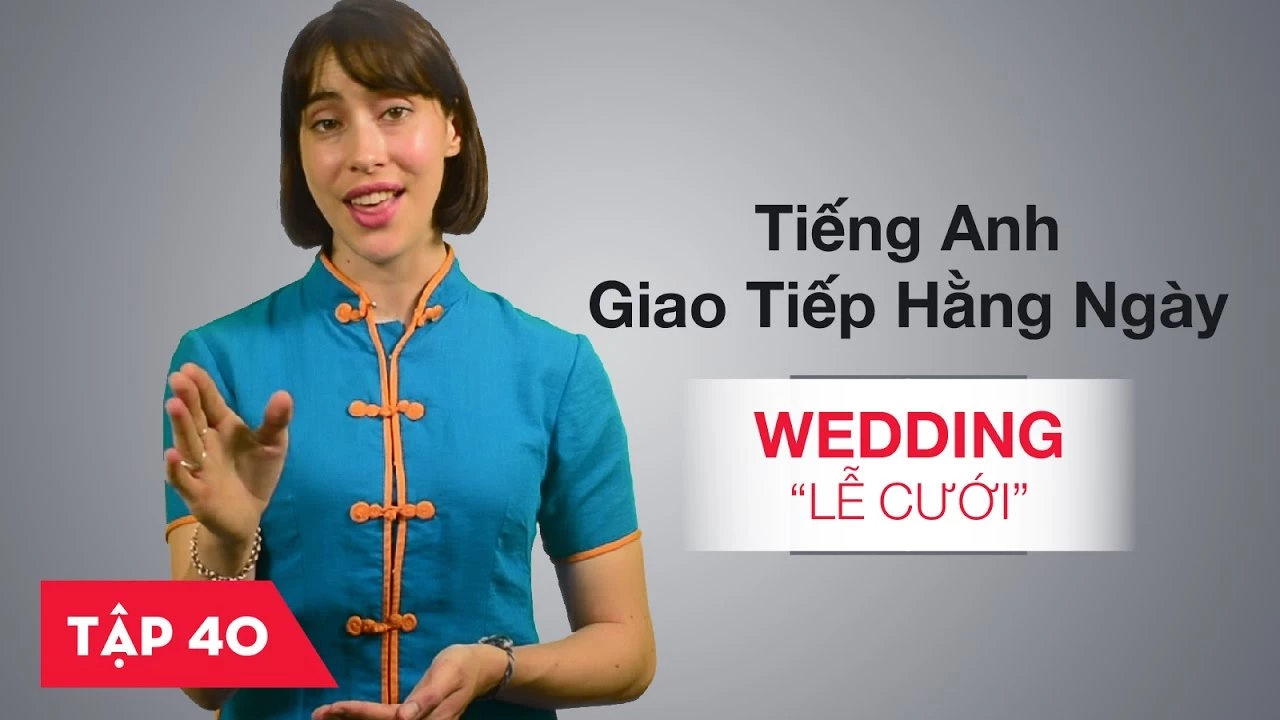 Tiếng Anh giao tiếp cơ bản hàng ngày - Bài 40: Wedding - Lễ cưới