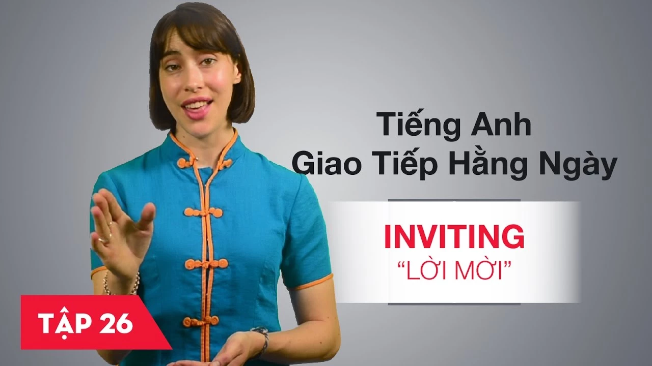 Tiếng Anh giao tiếp cơ bản hàng ngày - Bài 26: Inviting – Lời mời